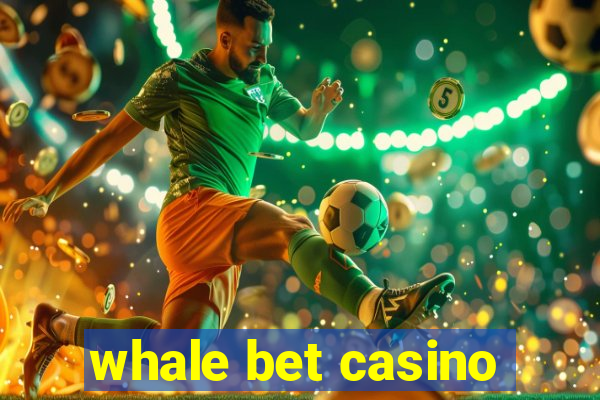 whale bet casino